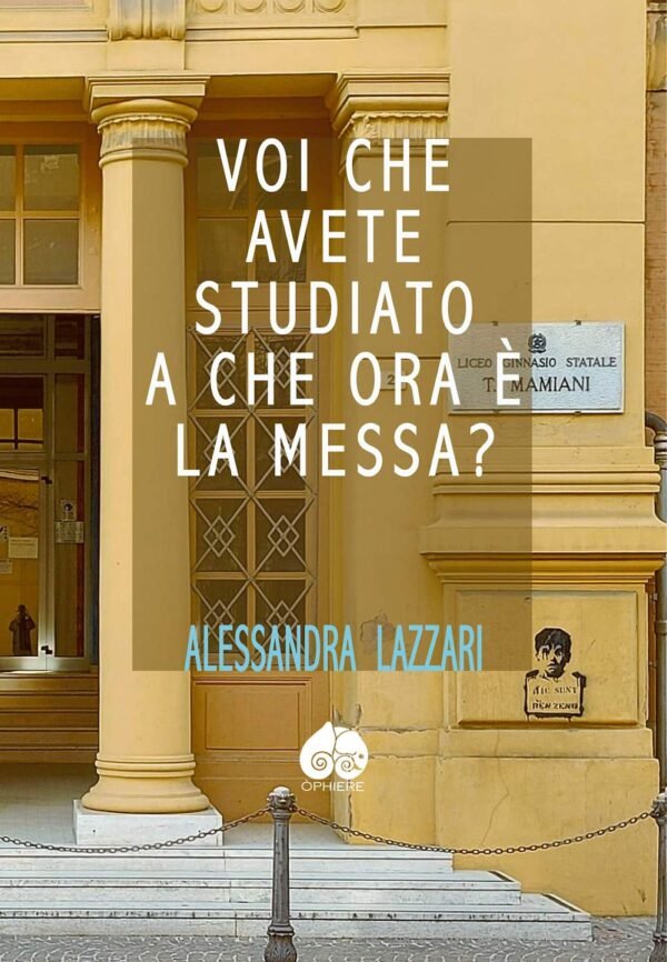 710bdo1m2ML._SL1444_ Copertina del libro Voi che avete studiato a che ora è la messa di Alessandra Lazzari