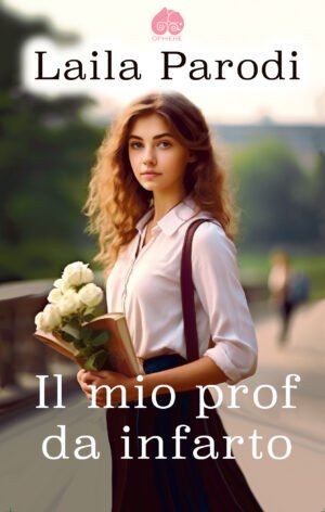 Cover del libro Il mio prof da infarto di Laila Parodi – School Romance Age Gap