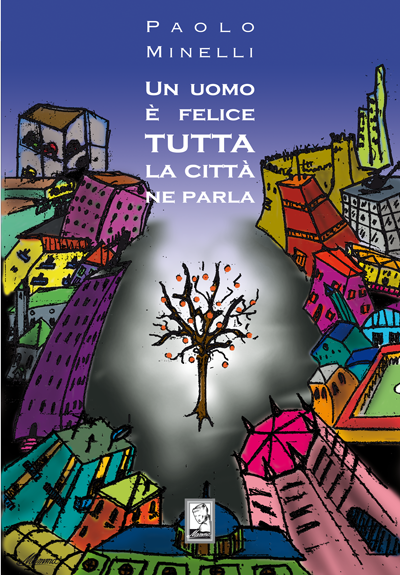 Copertina del libro Un uomo è felice tutta la città ne parla di Paolo Minelli, Mamma Editori